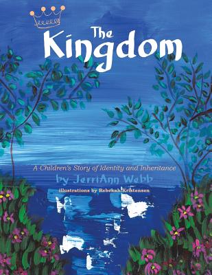 The Kingdom: A Children's Story of Identity and Inheritance - Webb, Jerriann