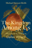 The Kingdom Among Us: The Gospel According to Dallas Willard