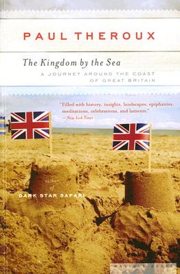 The Kingdom by the Sea: A Journey Around the Coast of Great Britain - Theroux, Paul