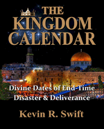 The Kingdom Calendar: Divine Dates of End-Time Disaster & Deliverance