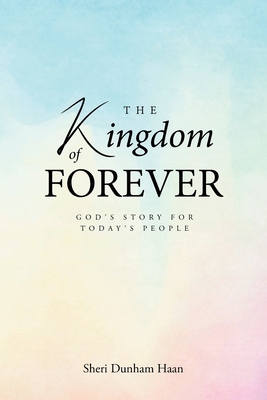 The Kingdom of Forever: God's Story For Today's People - Haan, Sheri Dunham