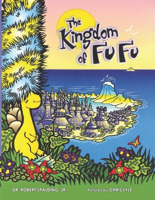 The Kingdom of Fu Fu - Spalding, Robert T, Jr.