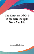 The Kingdom Of God In Modern Thought, Work And Life