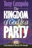 The Kingdom of God is a Party: God's Radical Plan for His Family