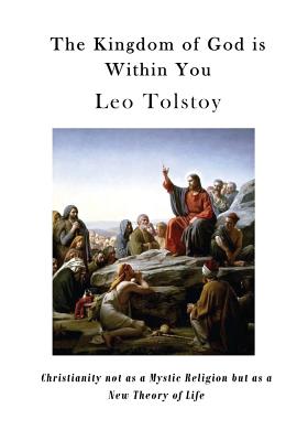 The Kingdom of God Is Within You: Christianity Not as a Mystic Religion But as a New Theory of Life - Garnett, Constance (Translated by), and Tolstoy, Leo