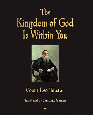 The Kingdom of God Is Within You - Tolstoy, Leo Nikolayevich, and Constance Garnett (Translated by)