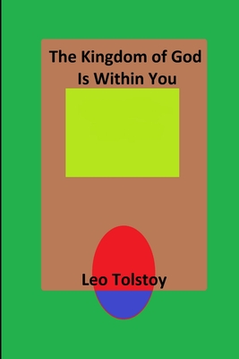 The Kingdom of God Is Within You - Tolstoy, Leo