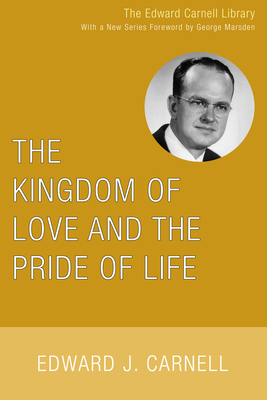 The Kingdom of Love and the Pride of Life - Carnell, Edward J (Editor)