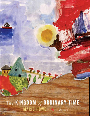 The Kingdom of Ordinary Time - Howe, Marie