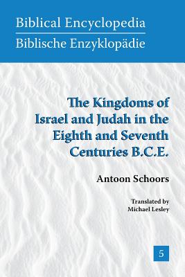 The Kingdoms of Israel and Judah in the Eighth and Seventh Centuries B.C.E. - Schoors, Antoon, and Lesley, Michael