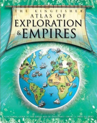 The Kingfisher Atlas of Exploration and Empires - Adams, Simon, Dr.