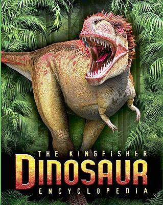 The Kingfisher Dinosaur Encyclopedia - Benton, Michael, Dr.