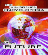 The Kingfisher Encyclopedia of the Future