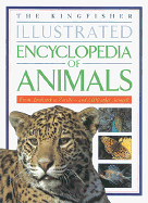 The Kingfisher Illustrated Encyclopedia of Animals: From Aardvark to Zorille--And 2,000 Other Animals
