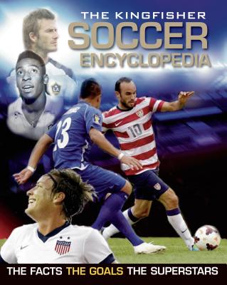 The Kingfisher Soccer Encyclopedia: Facts - STATS - Players - Teams - Skills and Tactics - Competitions - Gifford, Clive, Mr.