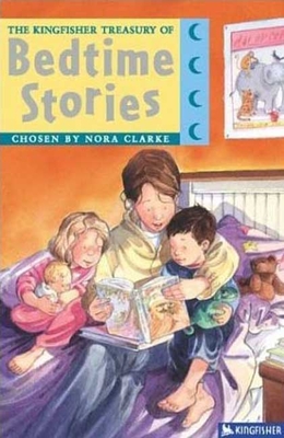 The Kingfisher Treasury of Bedtime Stories - Spencely, Annabel, and Clarke, Nora