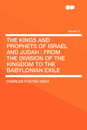 The Kings and Prophets of Israel and Judah: From the Division of the Kingdom to the Babylonian Exile