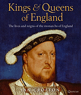 The Kings and Queens of England: The Lives and Reigns of the Monarchs of England