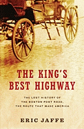 The King's Best Highway: The Lost History of the Boston Post Road, the Route That Made America