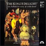 The King's Delight: 17 c. Ballads for Voice & Violin Band