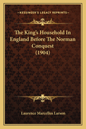 The King's Household in England Before the Norman Conquest (1904)