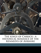 The Kings of Carrick: A Historical Romance of the Kennedys of Ayrshire