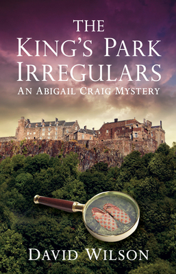 The King's Park Irregulars: An Abigail Craig Mystery - Wilson, David