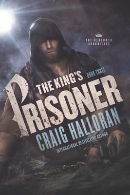 The King's Prisoner: The Henchmen Chronicles - Book 3 - Halloran, Craig