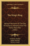 The King's Ring: Being a Romance of the Day of Gustavus Adolphus and the Thirty Years' War (1901)