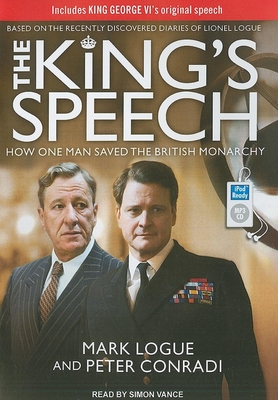The King's Speech: How One Man Saved the British Monarchy - Logue, Mark, and Conradi, Peter, and Vance, Simon (Narrator)