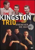 The Kingston Trio Story: Wherever We May Go - 