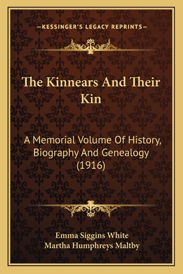 The Kinnears And Their Kin: A Memorial Volume Of History, Biography And Genealogy (1916) - White, Emma Siggins (Editor), and Maltby, Martha Humphreys