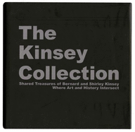 The Kinsey Collection: Shared Treasures of Bernard and Shirley Kinsey: Where Art and History Intersect - Kinsey, Bernard