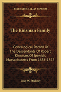 The Kinsman Family: Genealogical Record of the Descendants of Robert Kinsman, of Ipswich, Massachusetts from 1634-1875