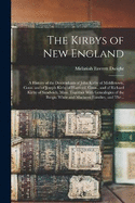 The Kirbys of New England: A History of the Descendants of John Kirby of Middletown, Conn. and of Joseph Kirby of Hartford, Conn., and of Richard Kirby of Sandwich, Mass. Together With Genealogies of the Burgis, White and Maclaren Families, and The...