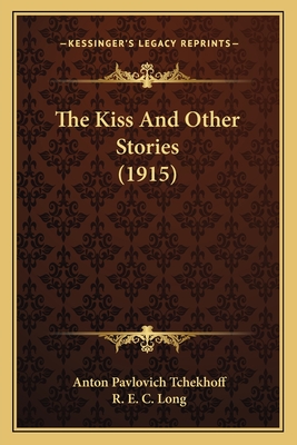 The Kiss and Other Stories (1915) - Tchekhoff, Anton Pavlovich, and Long, R E C (Translated by)