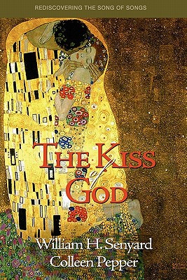 The Kiss of God: Rediscovering the Song of Songs - Pepper, Colleen, and Senyard, William H