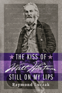 The Kiss of Walt Whitman Still on My Lips