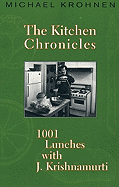 The Kitchen Chronicles: Lunches with J. Krishnamurti - Krohnen, Michael