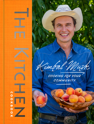The Kitchen Cookbook: Cooking for Your Community - Musk, Kimbal