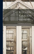 The Kitchen Garden: Its Arrangement and Cultivation