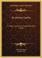 The Kitchen Garden: Or Object Lessons in Household Work (1878)