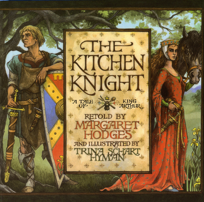 The Kitchen Knight: A Tale of King Arthur - Hodges, Margaret