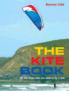 The Kite Book: All the Know-How You Need to Fly a Kite