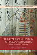 The Kizilbash-Alevis in Ottoman Anatolia: Sufism, Politics and Community