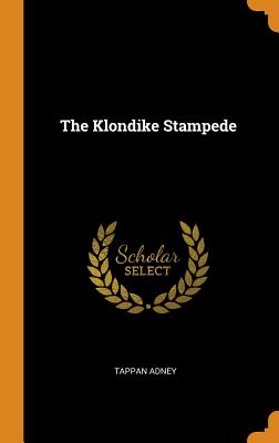 The Klondike Stampede - Adney, Tappan