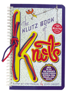 The Klutz Book of Knots: How to Tie the World's 24 Most Useful Hitches, Ties, Wraps, and Knots: A Step-By-Step Manual - Cassidy, John