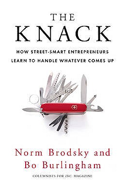 The Knack: How Street-Smart Entrepreneurs Learn to Handle Whatever Comes Up - Burlingham, Bo, and Brodsky, Norm
