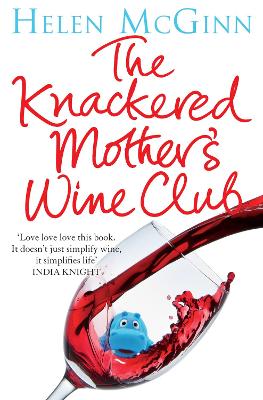 The Knackered Mother's Wine Club: The Fact-filled, Hilarious Wine Guide Every Mother Needs - McGinn, Helen