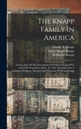 The Knapp Family In America: A Genealogy Of The Descendants Of William Knapp Who Settled In Watertown, Mass., In 1630: Including Also A Tabulated Pedigree, Paternal And Maternal, Of Hiram Knapp